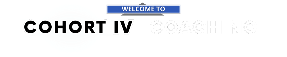 Welcome To Cohort IV Coaching