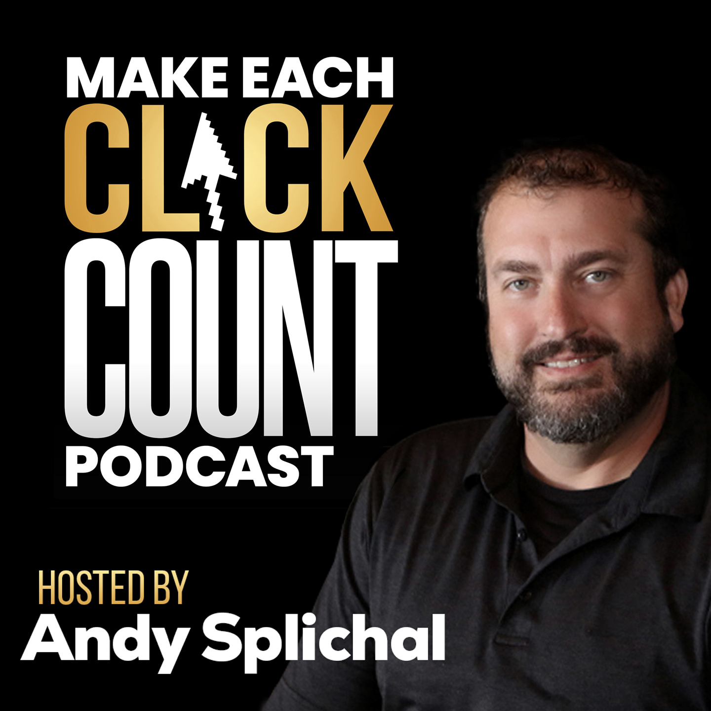 Make Each Click Count Podcast Hosted By Andy Splichal