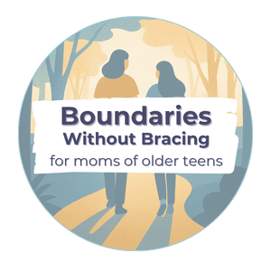Boundaries Without Bracing, a 120-day program for moms of older teens