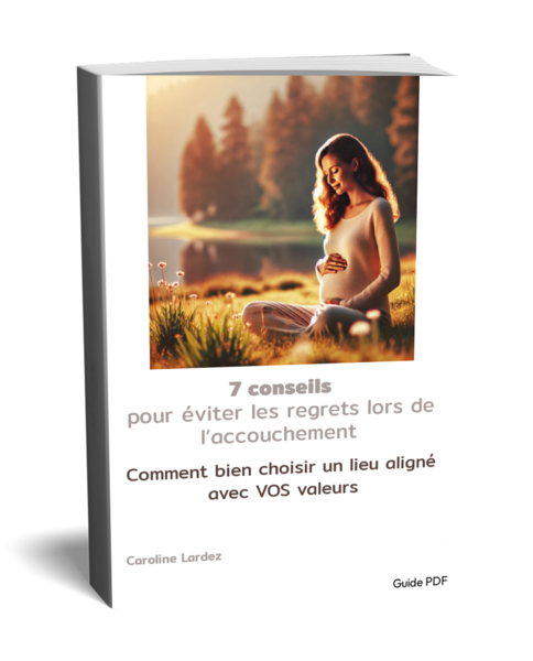 Guide PDF offert les 7 conseils pour éviter les regrets lors accouchement et choisir le lieu aligné avec ses valeurs