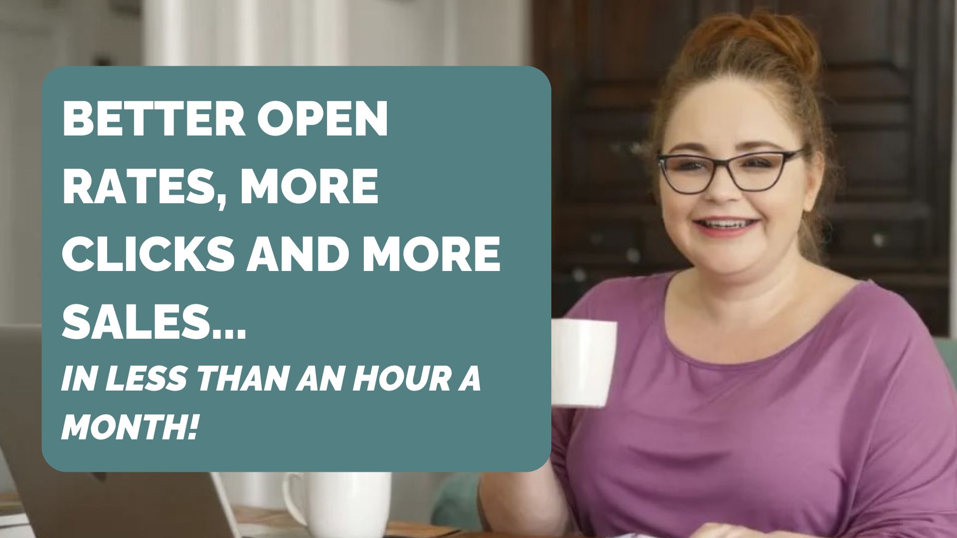 Image of Emma Morris with the text better open rates, more clicks and more sales in less than an hour a month