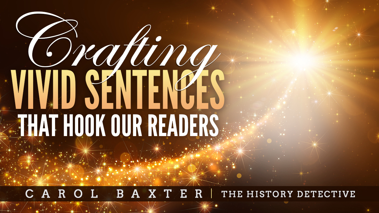 Crafting Vivid Sentences that Hook our Readers by Carol Baxter
